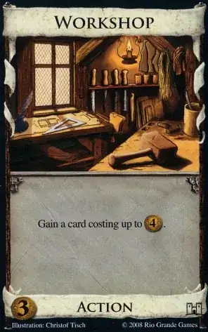 Workshop: Cost: 3 --- Gain a card costing up to 4 coins.