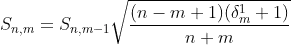 S_{n,m}=S_{n,m-1} \sqrt{ \frac{(n-m+1)(\delta_m^1+1)}{n+m} }