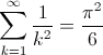 \sum_{k=1}^\infty\frac{1}{k^2}=\frac{\pi^2}{6}
