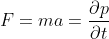 F=ma =\frac{\partial p}{\partial t}