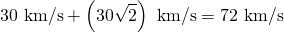 30 km/s + (30√2) km/s = 72 km/s