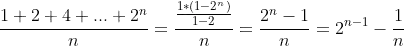 \frac{1+2+4+...+2^{n}}{n}=\frac{\frac{1*(1-2^{n})}{1-2}}{n}=\frac{2^{n}-1}{n}=2^{n-1}-\frac{1}{n}