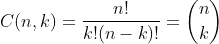 C(n,k) = {n!\over{k!(n - k)!}} = {n\choose{k}}