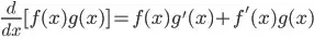 \frac{d}{dx}[f(x)g(x)]=f(x)g'(x)+f'(x)g(x)