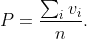 P = {\sum_i v_i \over n }.